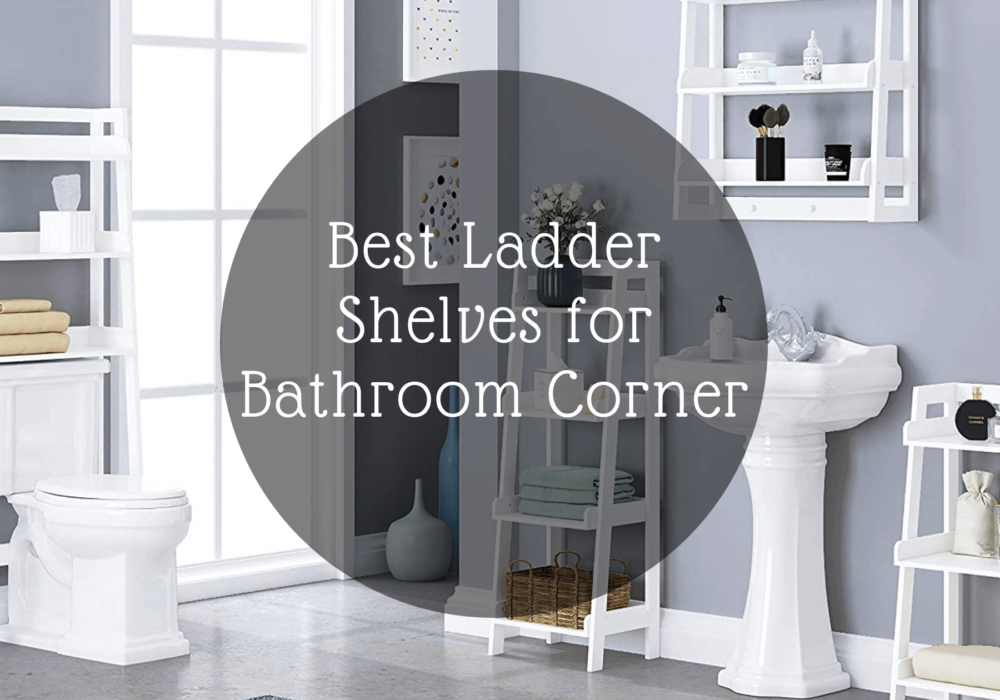 Best Ladder Shelves for Bathroom Corner